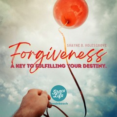 FORGIVENESS: A Key To Fulfilling Your Destiny - Shayne Holesgrove - Rondebosch