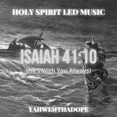 YahwehThaDope - Isaiah 41:10 (He's With You Always)