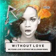 Without Love [We Found Love X Without Me (Illenium Remix)]
