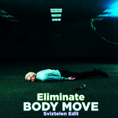 Eliminate - BodyMove (Sviz Edit)