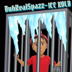 DuhRealSpazz- ICE KOLD