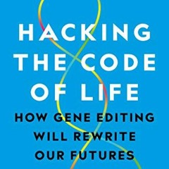 [View] [KINDLE PDF EBOOK EPUB] Hacking the Code of Life: How gene editing will rewrit