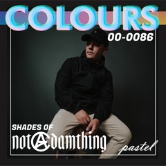 COLOURS 086 - Shades of NOTADAMTHING