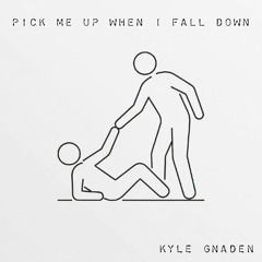 Pick me up when I fall down