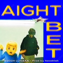 AIGHT BET! (hoodrixh)