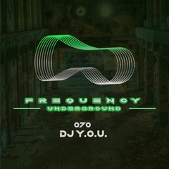 Frequency Underground | Episode 070 | DJ Y.O.U. [house]