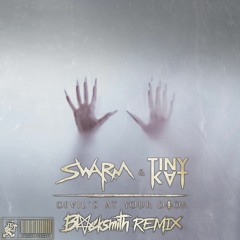 SWARM & TINYKVT - Devil's At Your Door - (BLVCKSMITH Remix)