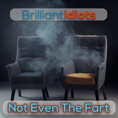 Not Even The Fart