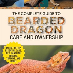 PDF/READ/  The Complete Guide to Bearded Dragon Care and Ownership: Habi