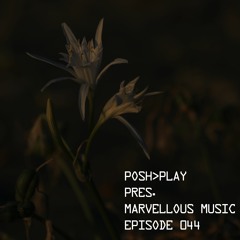 Posh>Play - Marvellous Music 044
