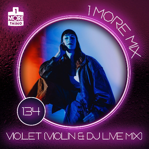 1 More Mix 134 - VIO.LET (Violin & DJ Live Mix)