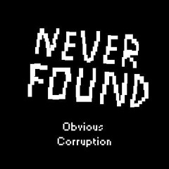 Obvious Corruption [Obvious Lee, Cosmic Ray Corruption] - Never Found