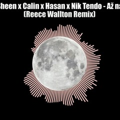 Viktor Sheen X Calin X Hasan X Nik Tendo - Až Na Měsíc (Reece Wallton Remix)