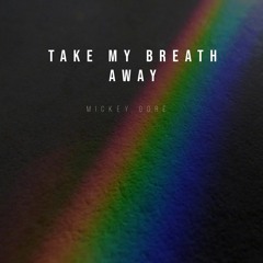 Take My Breath Away