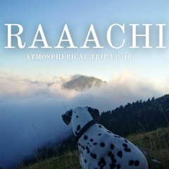RAAACHI - Atmospherical Trip EP.10 (Super Deep)