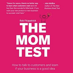 ACCESS PDF EBOOK EPUB KINDLE The Mom Test: How to Talk to Customers & Learn If Your Business Is a Go