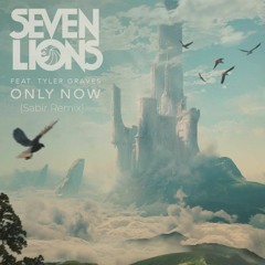 Seven Lions (Feat. Tyler Graves) - Only Now (Sabir Remix)