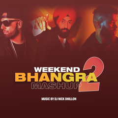 Weekend Bhangra Mashup (vol.2) - DJ Nick Dhillon