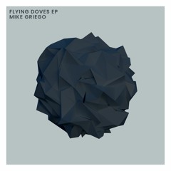 Premiere: Mike Griego - Flying Doves [Replug]
