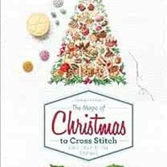 📑 Read [EPUB KINDLE PDF EBOOK] The Magic of Christmas to Cross Stitch: French Charm for Your Stit