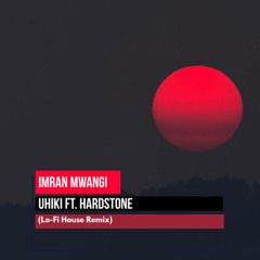 Imran Mwangi - Uhiki Ft. Hardstone (Lo-Fi House Remix)