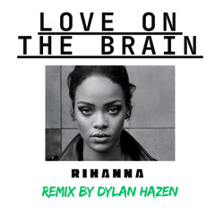 Love on The Brain (Dylan Hazen Remix)
