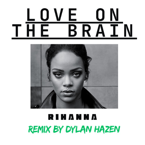 Love on The Brain (Dylan Hazen Remix)