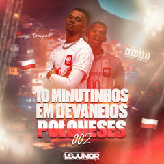 10 MINUTOS DE MAROLA EM DEVANEIOS POLONESES 002 [ LS JUNIOR ] #BeijoNoCoraçãoB