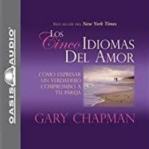 Read* PDF Los Cincos Idiomas del Amor The Five Languages of Love: Como Expresar Un Verdadero Comprom