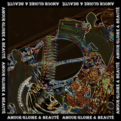 AMOUR GLOIRE & BEAUTÉE