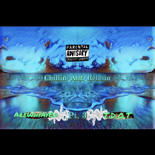 Chillin And Relaxin pt3 Ft. T.D.O.T