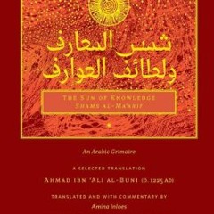 PDF [DOWNLOAD] The Sun of Knowledge (Shams al-Ma'arif): An Arabic Grimoire in Selected Translation