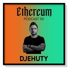 Ethereum Podcast #050 by DJEHUTY