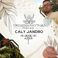 Circadian Rhythms Podcast 001: Caly Jandro