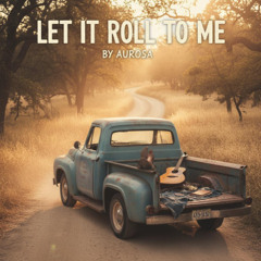 Let It Roll To Me