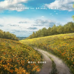 DOWORK & Spinal Twist - Well Done