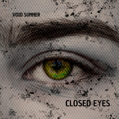 CLOSED EYES - Void Summer