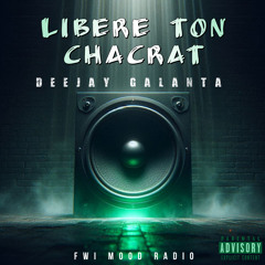 Libere Ton Chacrat By Dj Galanta FWI Mood