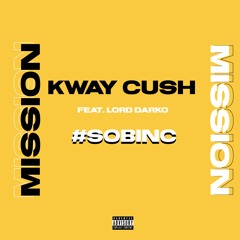Mission (Feat. Lord Darko) {Prod. Kway Cush}
