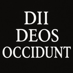 Dii Deos Occidunt