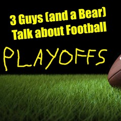 Three Guys (And a Bear) Talk About Football - 2023-2024 NFL WildCard PLAYOFFS?!?!