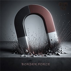 Border Force by Bad Planet & The Dark Arts - SUB HZ - Prerelease