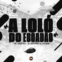 A LOLÓ DO ESCADÃO - MC PARAFUSO (PROD. DJ DENTINHO DO ESCADÃO)
