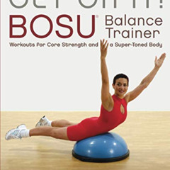 [Read] EBOOK 💝 Get On It!: BOSU® Balance Trainer Workouts for Core Strength and a Su