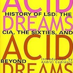 Acid Dreams: The Complete Social History of LSD: The CIA, the Sixties, and Beyond BY: Martin A.