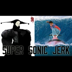 SUPER SONIC JERK (REMIX MASHUP)