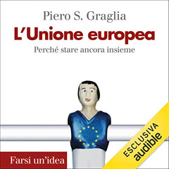 [Download] PDF 💑 L'Unione Europea: Perché stare ancora insieme by  Pietro S. Graglia