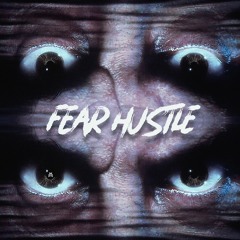 Fear Hustle (Original)