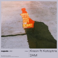 Kreon - 2AM (ft. Katoptris) | majestic color