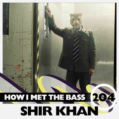 Shir Khan - HOW I MET THE BASS #204